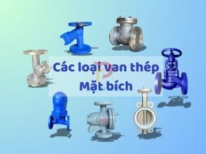 Các loại van thép mặt bích và bảng giá 2025