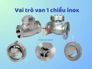 Van 1 chiều inox – Giải pháp an toàn và bền bỉ cho nhà máy, xí nghiệp